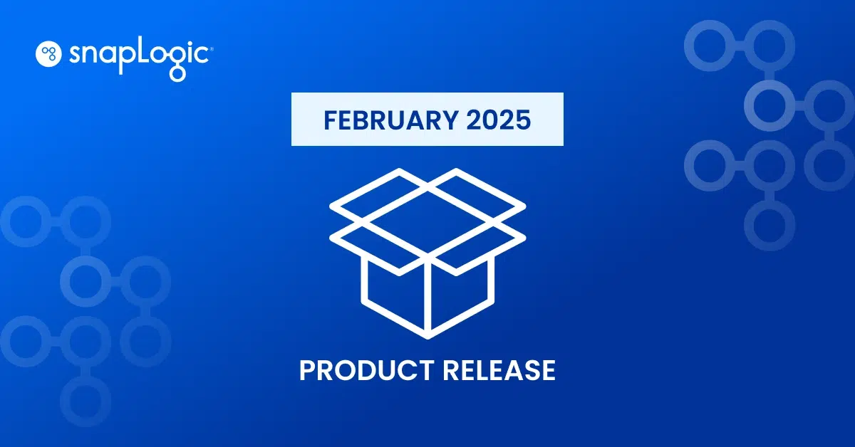 SnapLogic February 2025 Product Release